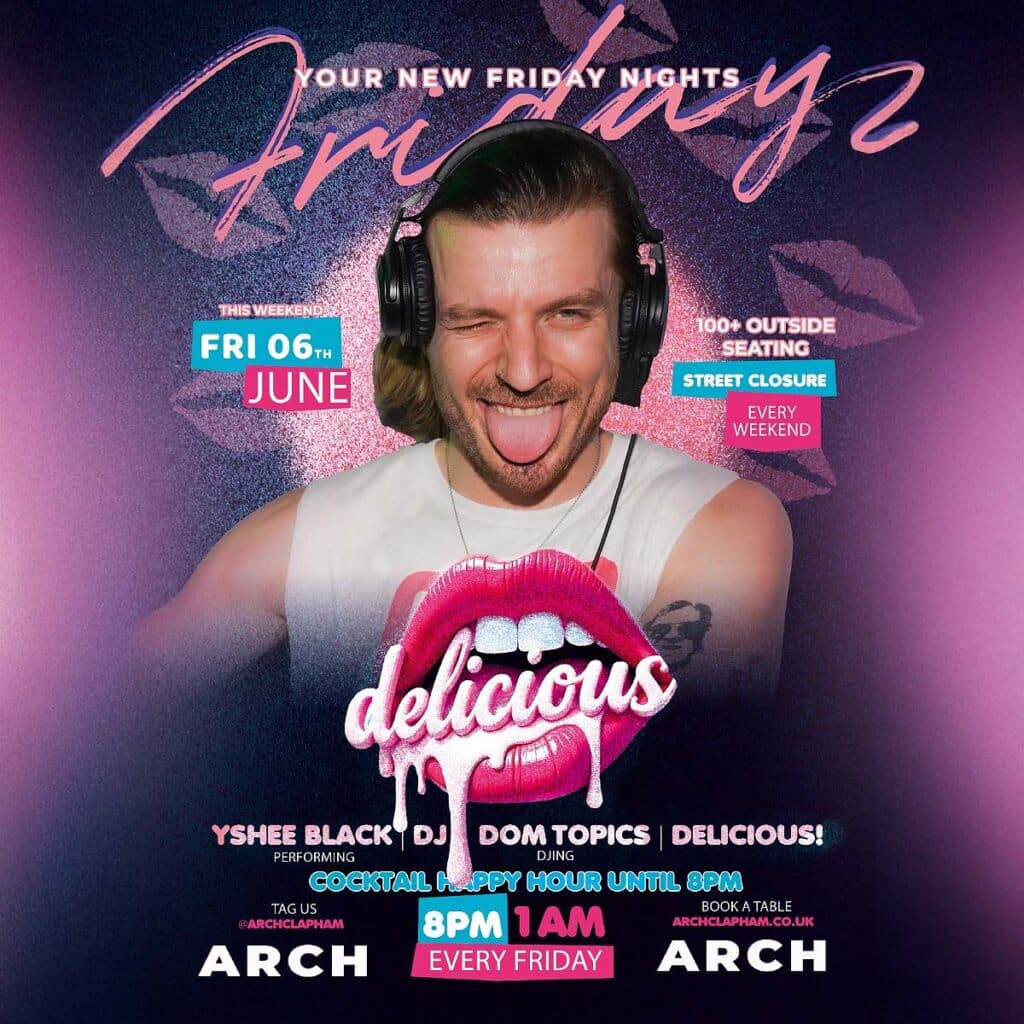 Delicious at Arch Clapham - vibrant outdoor seating, cocktail happy hour, Superhost Yshee Black performing, and DJ Dom Topics spinning tunes for an unforgettable Friday night in London’s premier LGBTQ+ bar.