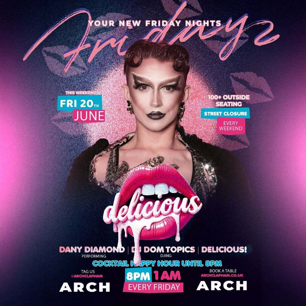 Delicious at Arch Clapham - vibrant outdoor seating, cocktail happy hour, Superhost Dany Diamond performing, and DJ Dom Topics spinning tunes for an unforgettable Friday night in London’s premier LGBTQ+ bar.