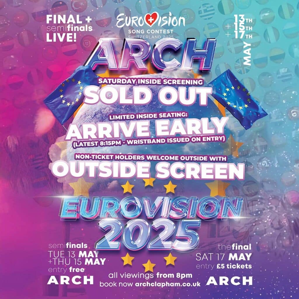 Eurovision 2025 at Arch Clapham: Join us for a week of Eurovision celebrations with live screenings of the semi-finals and grand final, featuring flags, bunting, drinks, and a camp atmosphere in glorious HD sound and live performance by Beyond Oz!