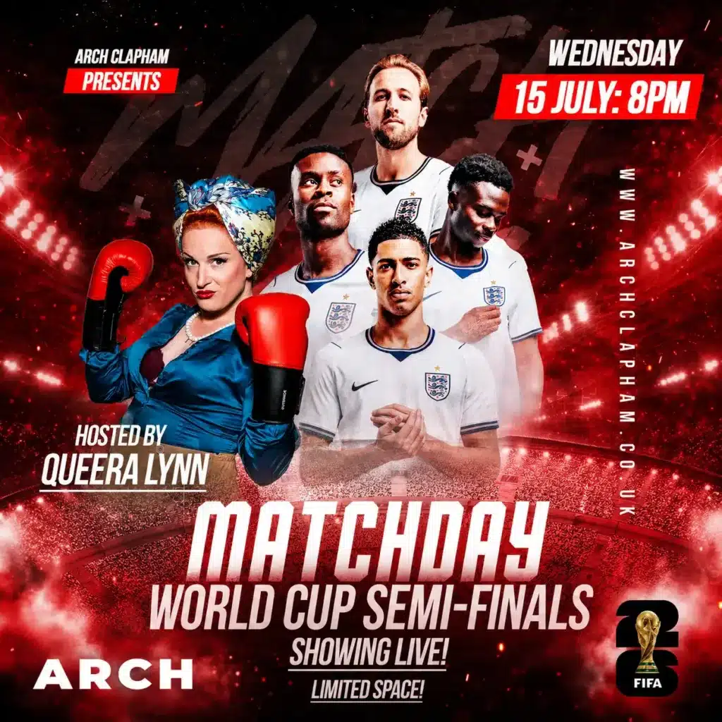 Matchday event artwork for Arch Clapham showing England in the World Cup Semi-Finals, hosted by Queera Lynn and showing live on Wednesday 15 July at 8pm.