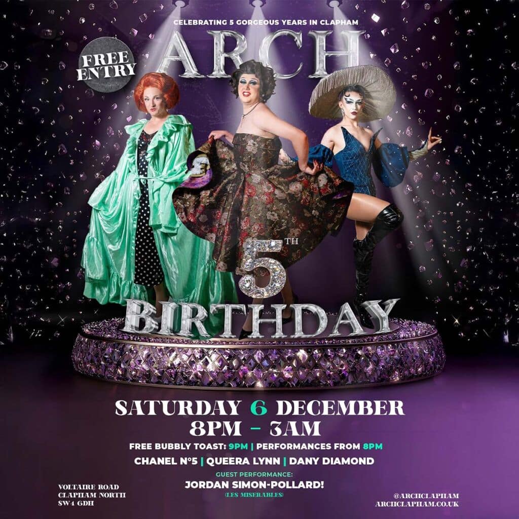 Poster for Arch Clapham’s 5th Birthday Party. Three drag performers pose on a sparkling purple stage under spotlights. Text reads: “Arch 5th Birthday – Saturday 6 December, 8pm–3am. Free bubbly toast 9pm, performances from 8pm with Chanel No.5, Queera Lynn and Dany Diamond. Guest performance by Jordan Simon-Pollard from Les Misérables. Free entry.”